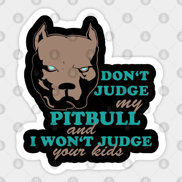 don't judge my pitbull Sticker by hottehue